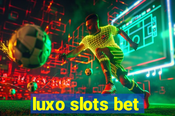 luxo slots bet