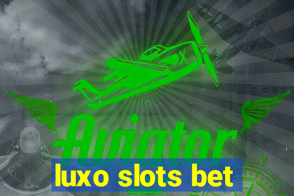 luxo slots bet