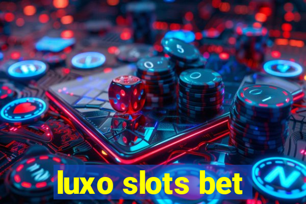 luxo slots bet