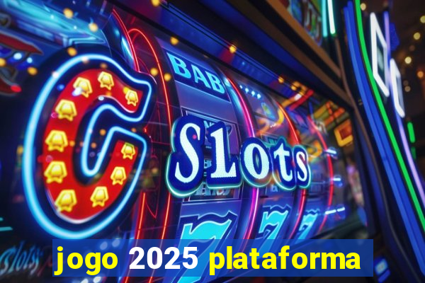 jogo 2025 plataforma