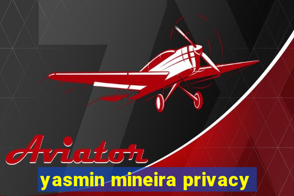 yasmin mineira privacy