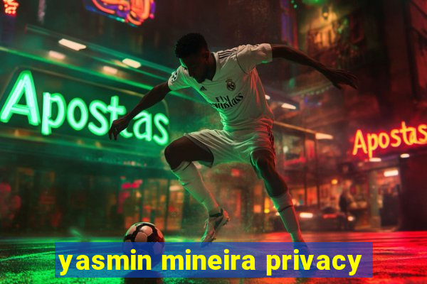 yasmin mineira privacy