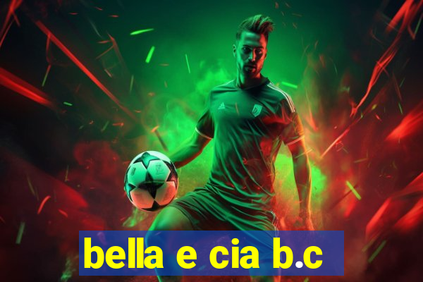 bella e cia b.c