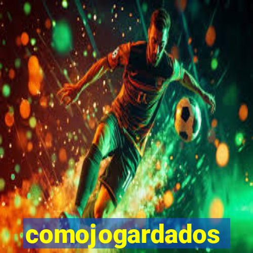 comojogardados