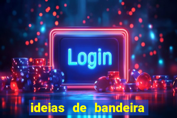ideias de bandeira para interclasse