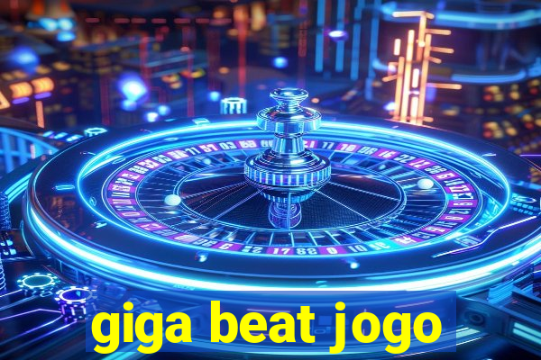 giga beat jogo