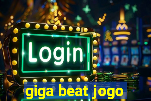 giga beat jogo