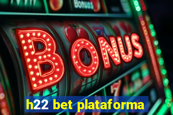 h22 bet plataforma