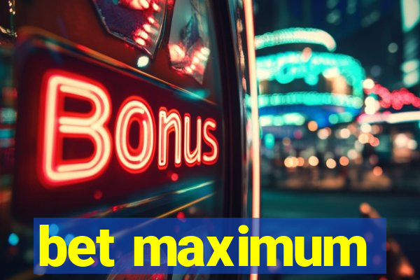 bet maximum
