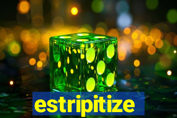 estripitize