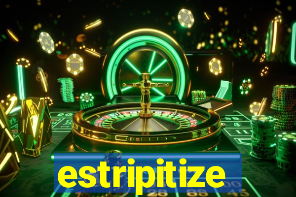 estripitize