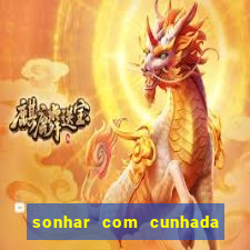 sonhar com cunhada no jogo do bicho