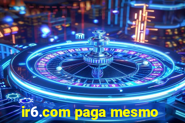 ir6.com paga mesmo