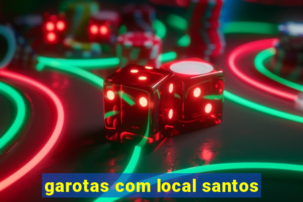 garotas com local santos