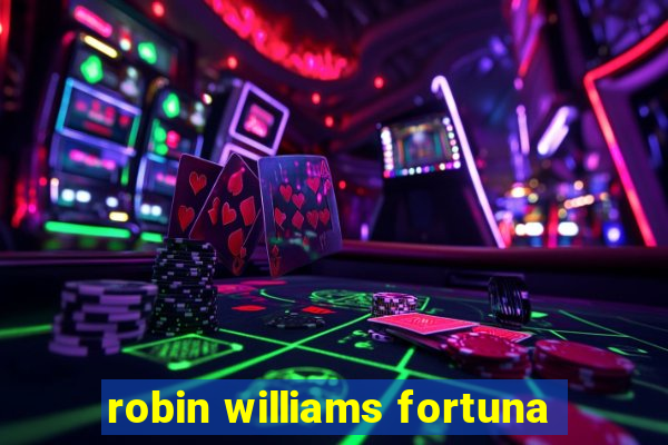 robin williams fortuna