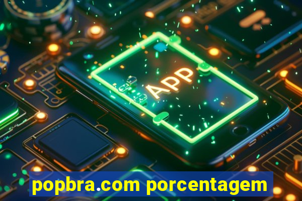 popbra.com porcentagem