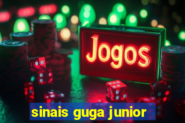 sinais guga junior
