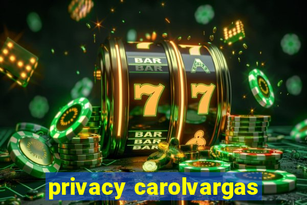 privacy carolvargas
