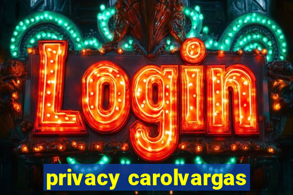 privacy carolvargas
