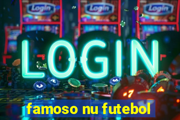 famoso nu futebol