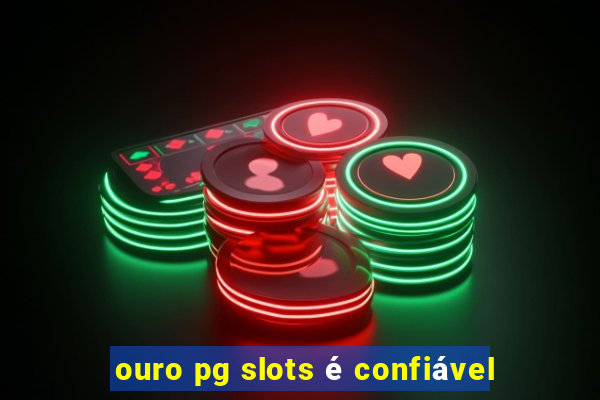 ouro pg slots é confiável