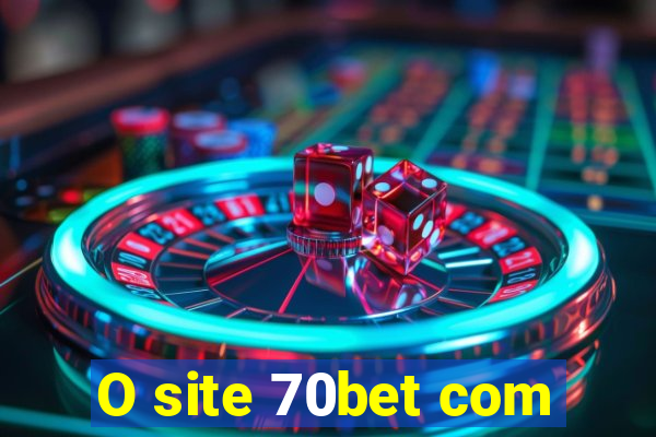 O site 70bet com