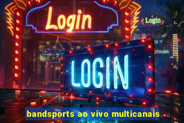 bandsports ao vivo multicanais