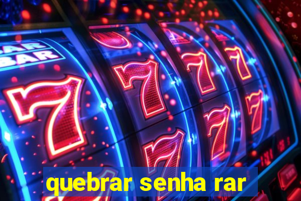 quebrar senha rar