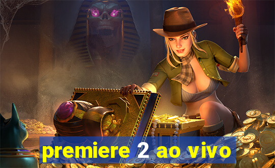 premiere 2 ao vivo