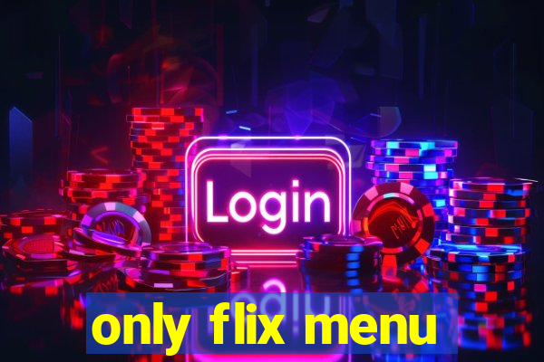only flix menu