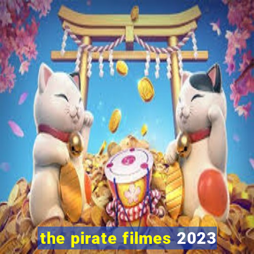 the pirate filmes 2023
