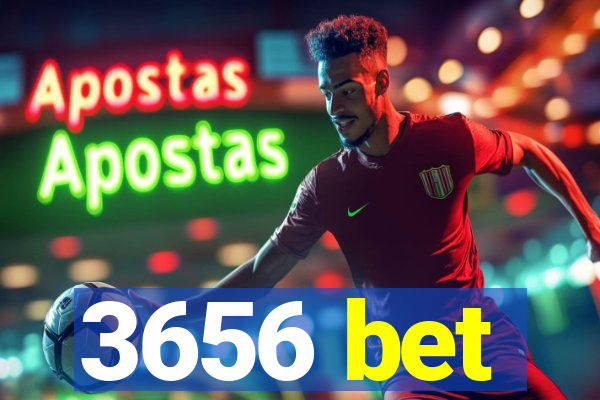 3656 bet