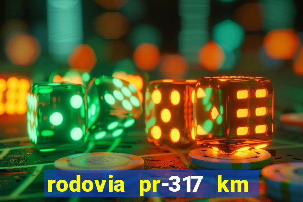 rodovia pr-317 km 155 onde fica