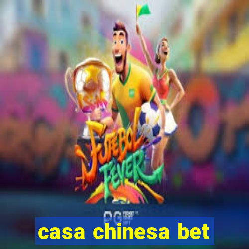 casa chinesa bet