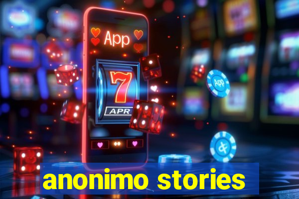 anonimo stories