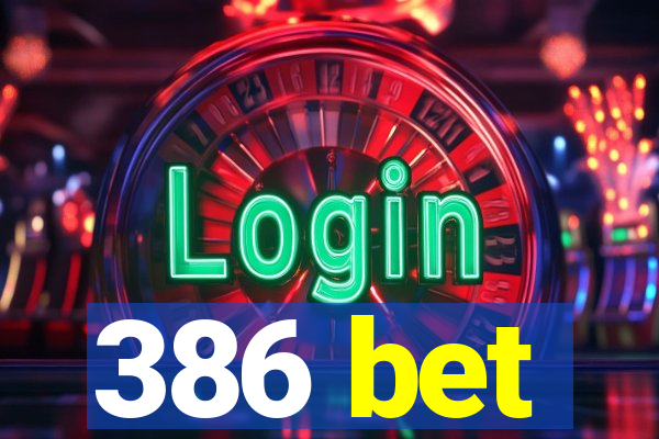 386 bet