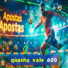 quanto vale 600 mil cruzeiros em reais