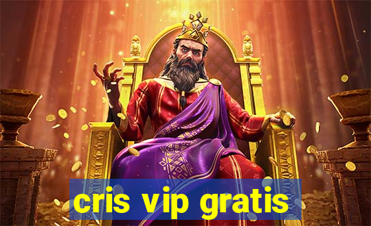 cris vip gratis