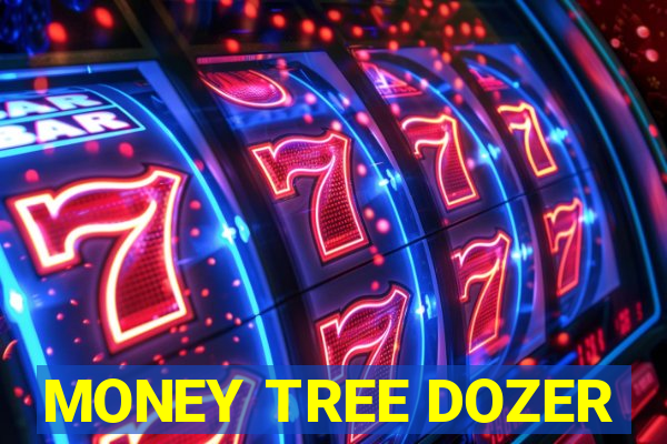 MONEY TREE DOZER