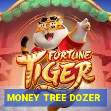 MONEY TREE DOZER