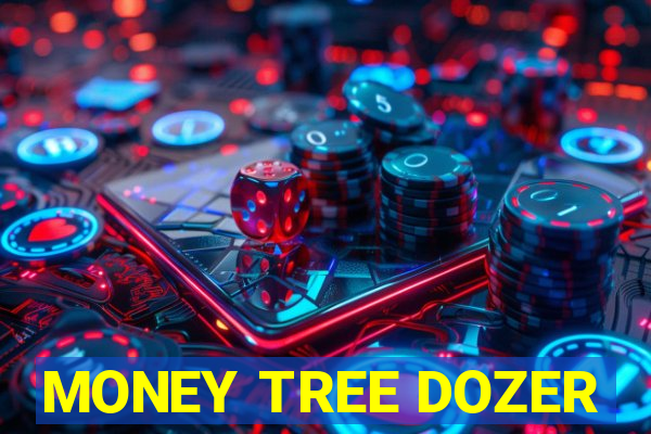 MONEY TREE DOZER