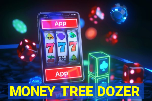 MONEY TREE DOZER
