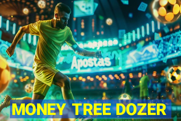 MONEY TREE DOZER