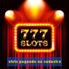 slots pagando no cadastro