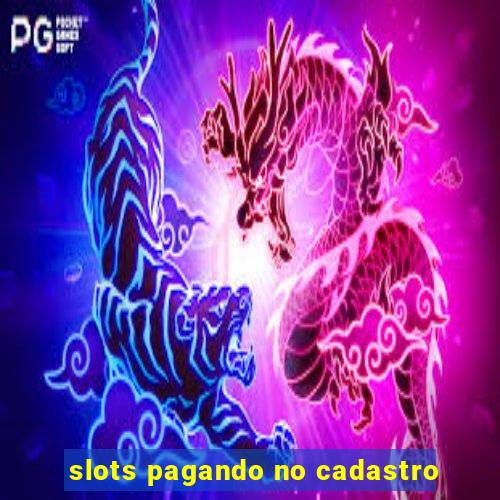 slots pagando no cadastro