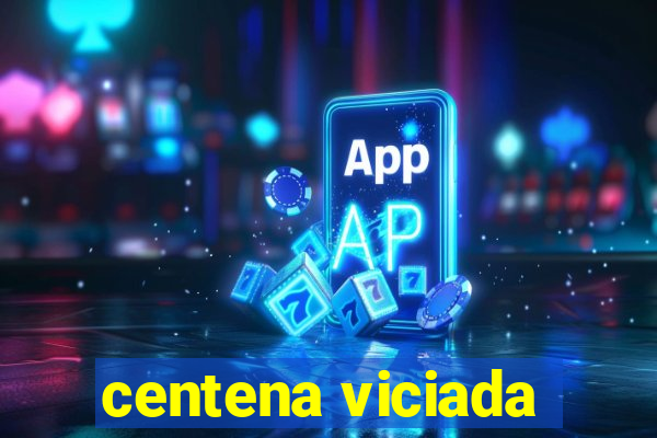 centena viciada