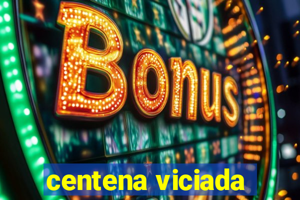 centena viciada