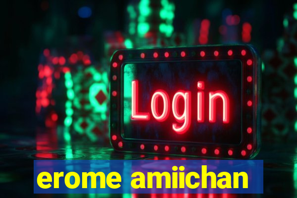 erome amiichan