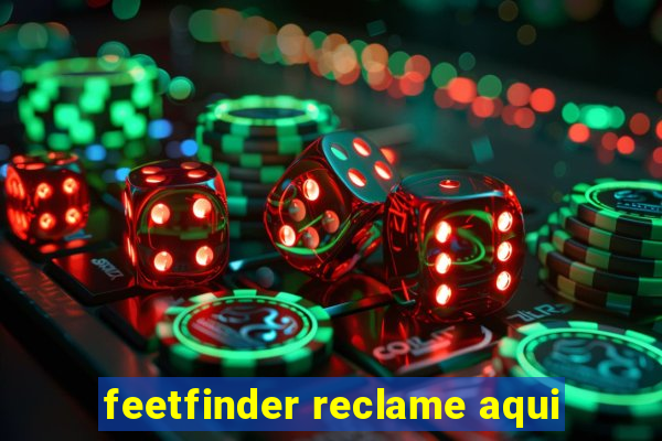 feetfinder reclame aqui