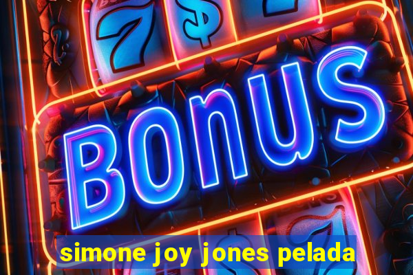 simone joy jones pelada